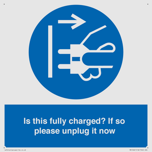 Is this fully charged? If so please unplug it now